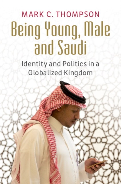 Being Young, Male and Saudi : Identity and Politics in a Globalized Kingdom, EPUB eBook