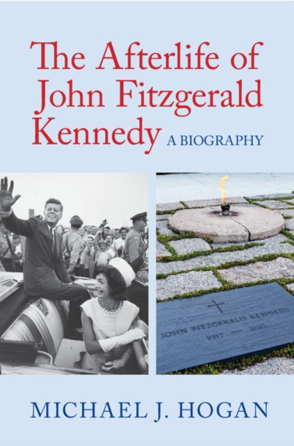 Afterlife of John Fitzgerald Kennedy : A Biography, EPUB eBook