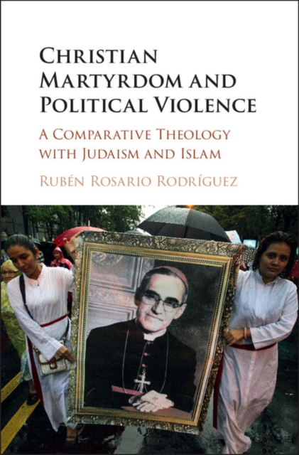 Christian Martyrdom and Political Violence : A Comparative Theology with Judaism and Islam, EPUB eBook