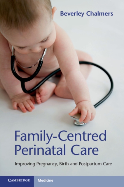 Family-Centred Perinatal Care : Improving Pregnancy, Birth and Postpartum Care, EPUB eBook