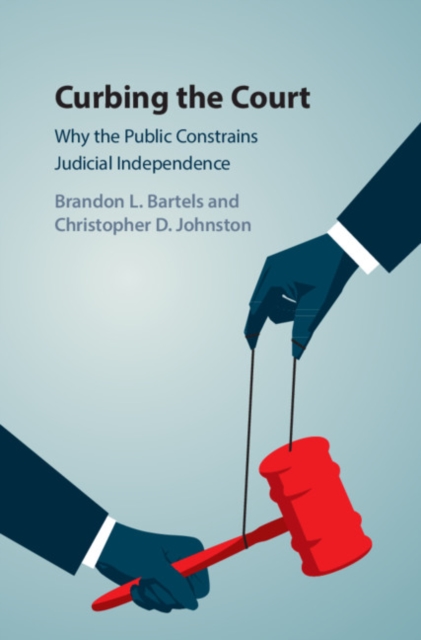 Curbing the Court : Why the Public Constrains Judicial Independence, EPUB eBook
