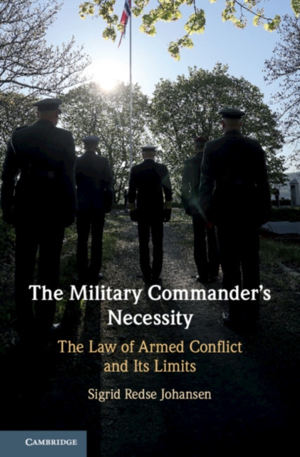 Military Commander's Necessity : The Law of Armed Conflict and its Limits, PDF eBook
