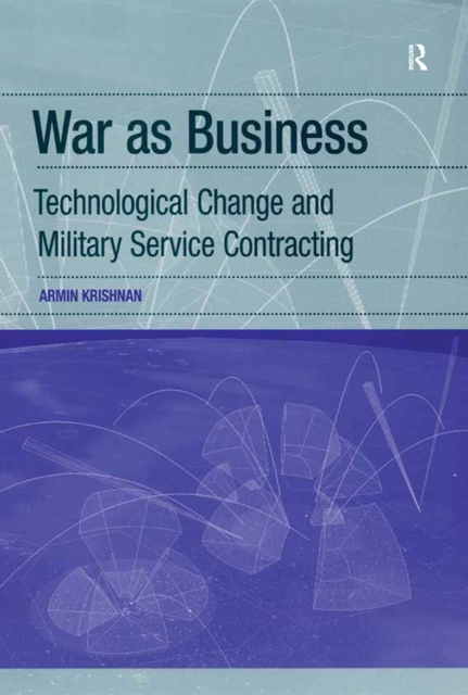 War as Business : Technological Change and Military Service Contracting, PDF eBook