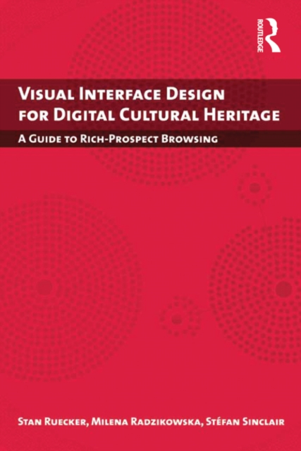 Visual Interface Design for Digital Cultural Heritage : A Guide to Rich-Prospect Browsing, PDF eBook
