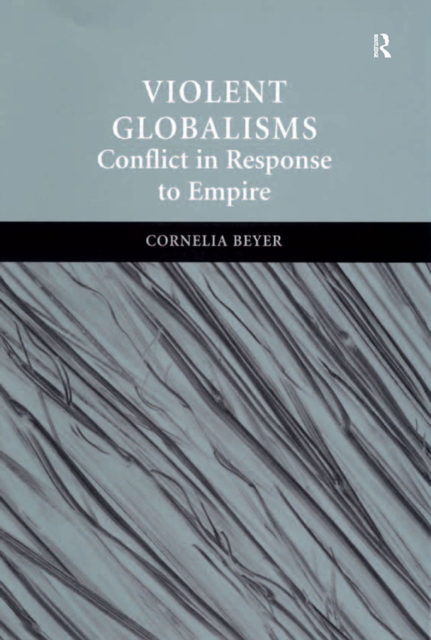Violent Globalisms : Conflict in Response to Empire, PDF eBook