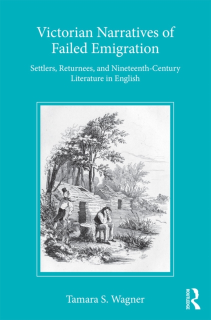 Victorian Narratives of Failed Emigration : Settlers, Returnees, and Nineteenth-Century Literature in English, PDF eBook