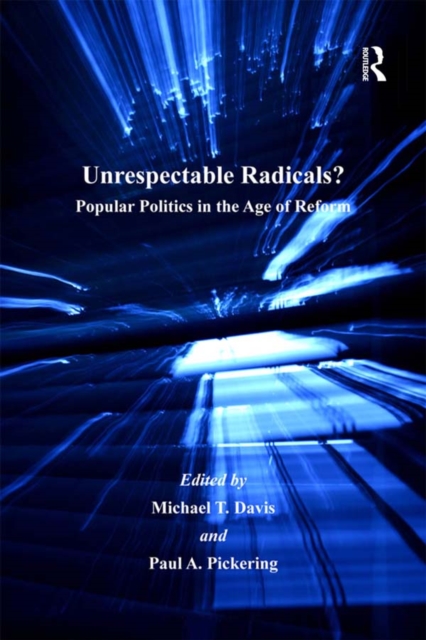 Unrespectable Radicals? : Popular Politics in the Age of Reform, PDF eBook