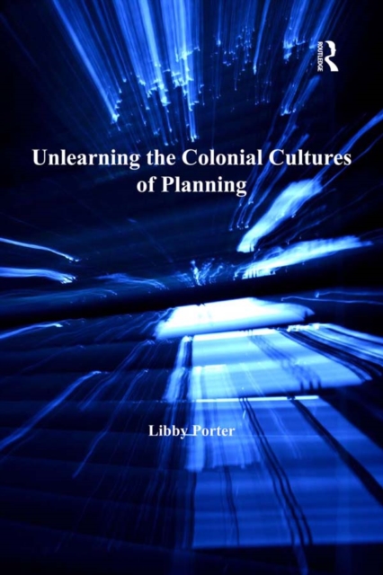 Unlearning the Colonial Cultures of Planning, EPUB eBook