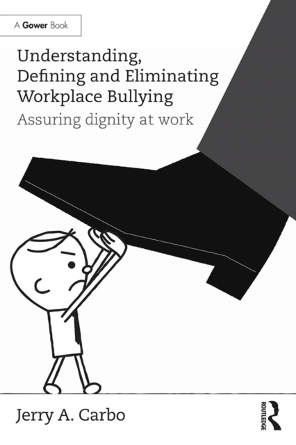 Understanding, Defining and Eliminating Workplace Bullying : Assuring dignity at work, PDF eBook