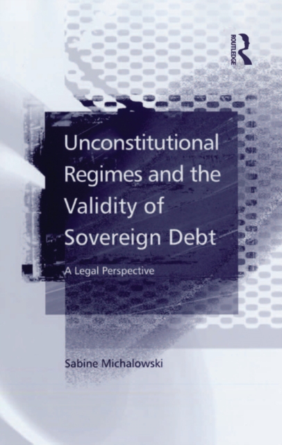 Unconstitutional Regimes and the Validity of Sovereign Debt : A Legal Perspective, EPUB eBook