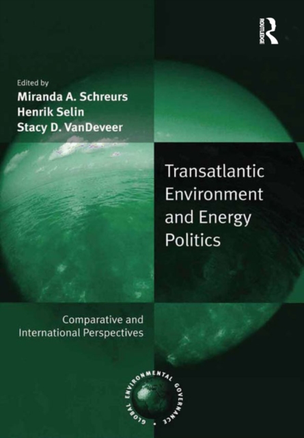 Transatlantic Environment and Energy Politics : Comparative and International Perspectives, EPUB eBook