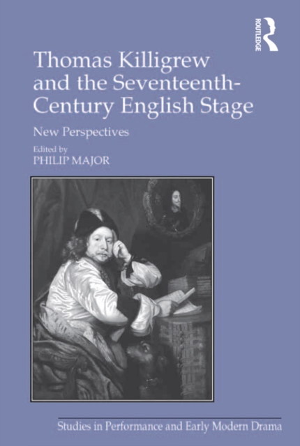 Thomas Killigrew and the Seventeenth-Century English Stage : New Perspectives, EPUB eBook