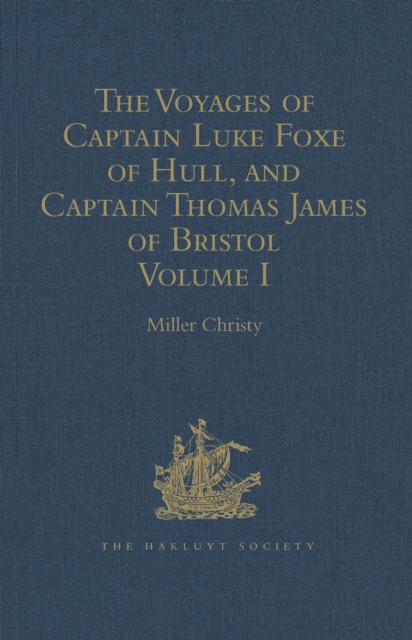 The Voyages of Captain Luke Foxe of Hull, and Captain Thomas James of Bristol, in Search of a North-West Passage, in 1631-32 : With Narratives of the earlier North-West Voyages of Frobisher, Davis, We, EPUB eBook