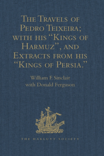The Travels of Pedro Teixeira; with his 'Kings of Harmuz', and Extracts from his 'Kings of Persia', PDF eBook