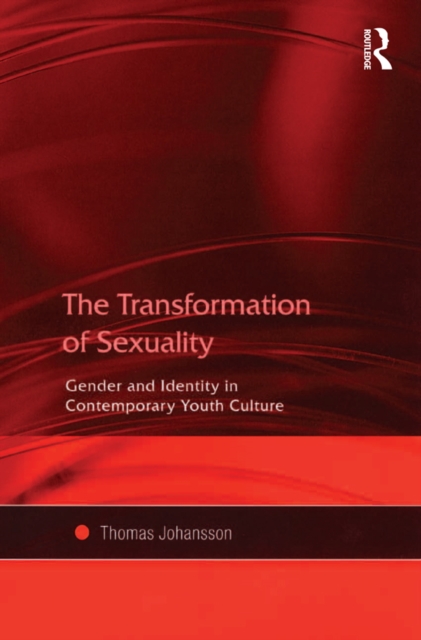 The Transformation of Sexuality : Gender and Identity in Contemporary Youth Culture, EPUB eBook