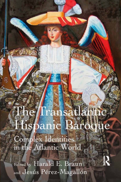 The Transatlantic Hispanic Baroque : Complex Identities in the Atlantic World, PDF eBook