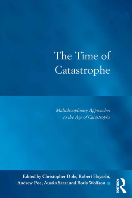 The Time of Catastrophe : Multidisciplinary Approaches to the Age of Catastrophe, EPUB eBook