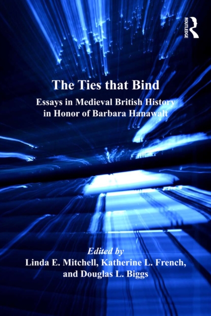 The Ties that Bind : Essays in Medieval British History in Honor of Barbara Hanawalt, EPUB eBook