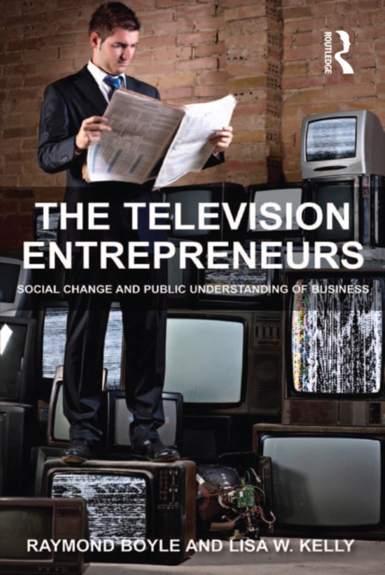 The Television Entrepreneurs : Social Change and Public Understanding of Business, EPUB eBook
