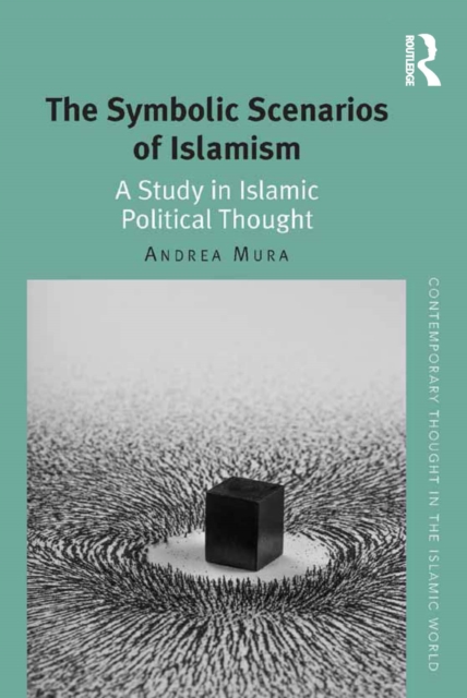 The Symbolic Scenarios of Islamism : A Study in Islamic Political Thought, EPUB eBook
