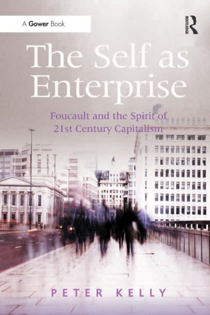 The Self as Enterprise : Foucault and the Spirit of 21st Century Capitalism, PDF eBook
