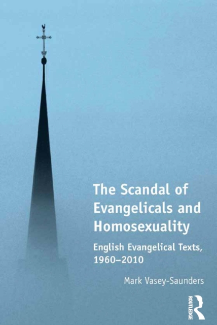 The Scandal of Evangelicals and Homosexuality : English Evangelical Texts, 1960-2010, PDF eBook
