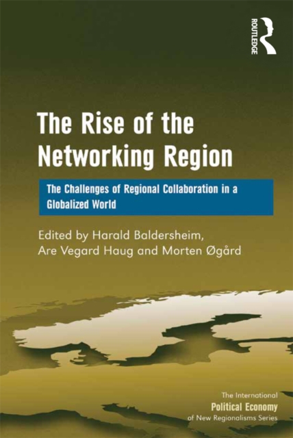 The Rise of the Networking Region : The Challenges of Regional Collaboration in a Globalized World, PDF eBook