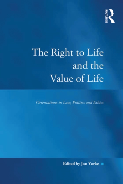 The Right to Life and the Value of Life : Orientations in Law, Politics and Ethics, EPUB eBook