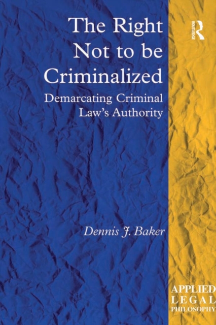 The Right Not to be Criminalized : Demarcating Criminal Law's Authority, EPUB eBook