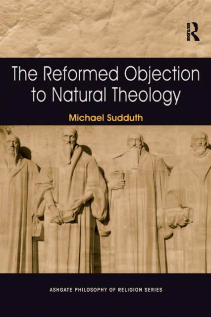 The Reformed Objection to Natural Theology, EPUB eBook