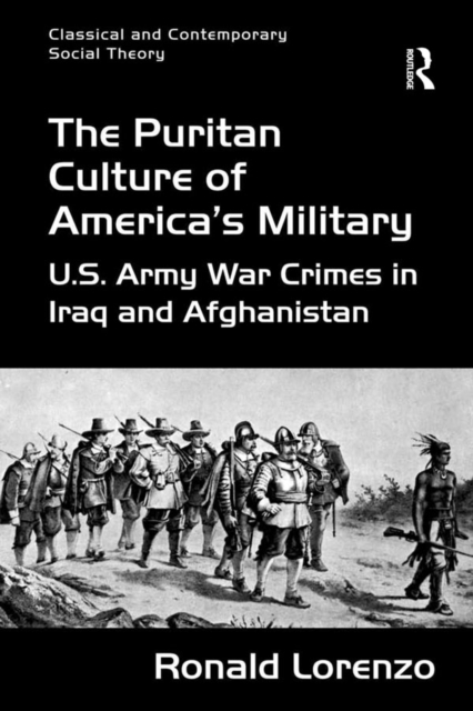 The Puritan Culture of America's Military : U.S. Army War Crimes in Iraq and Afghanistan, PDF eBook