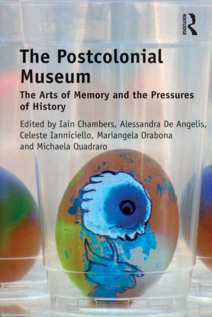 The Postcolonial Museum : The Arts of Memory and the Pressures of History, EPUB eBook