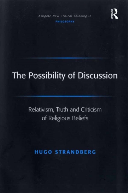 The Possibility of Discussion : Relativism, Truth and Criticism of Religious Beliefs, PDF eBook
