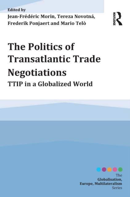 The Politics of Transatlantic Trade Negotiations : TTIP in a Globalized World, EPUB eBook