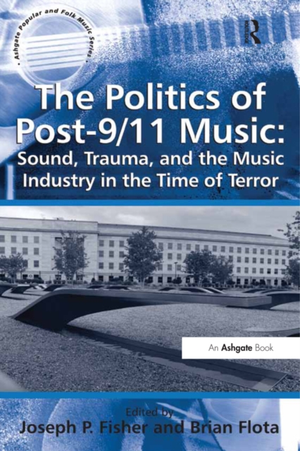 The Politics of Post-9/11 Music: Sound, Trauma, and the Music Industry in the Time of Terror, EPUB eBook