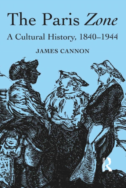 The Paris Zone : A Cultural History, 1840-1944, PDF eBook