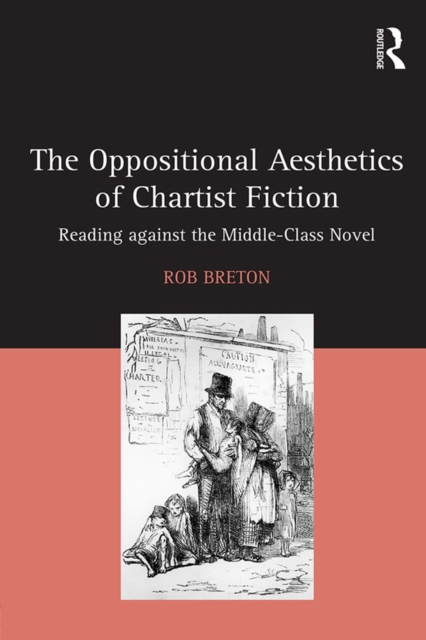The Oppositional Aesthetics of Chartist Fiction : Reading against the Middle-Class Novel, EPUB eBook