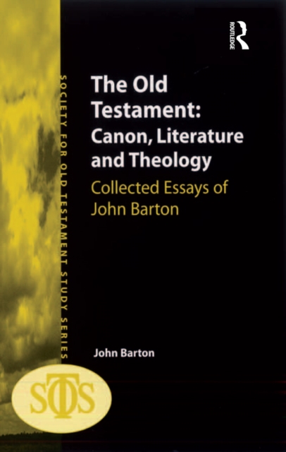 The Old Testament: Canon, Literature and Theology : Collected Essays of John Barton, PDF eBook