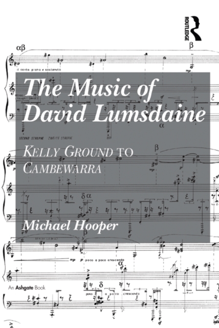 The Music of David Lumsdaine : Kelly Ground to Cambewarra, EPUB eBook