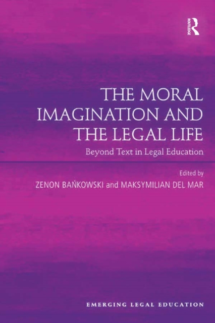 The Moral Imagination and the Legal Life : Beyond Text in Legal Education, PDF eBook