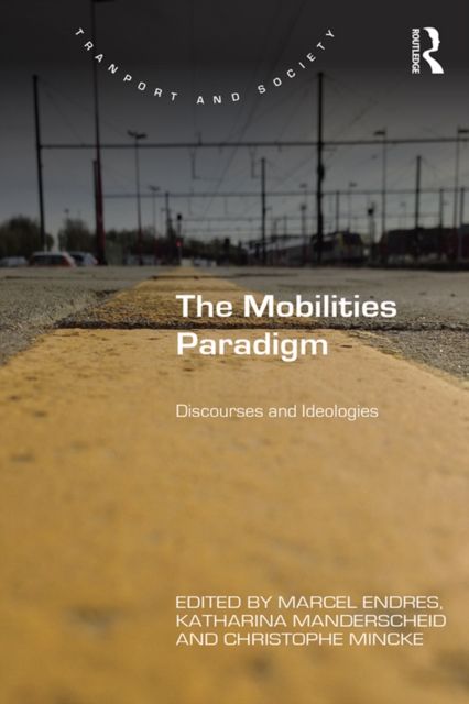The Mobilities Paradigm : Discourses and Ideologies, PDF eBook