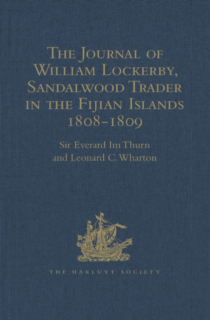 The Journal of William Lockerby, Sandalwood Trader in the Fijian Islands during the Years 1808-1809 : With an Introduction and Other Papers connected with the Earliest European Visitors to the Islands, PDF eBook