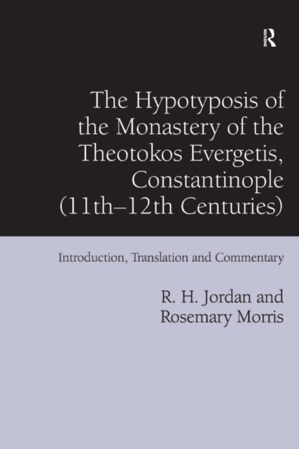 The Hypotyposis of the Monastery of the Theotokos Evergetis, Constantinople (11th-12th Centuries) : Introduction, Translation and Commentary, EPUB eBook