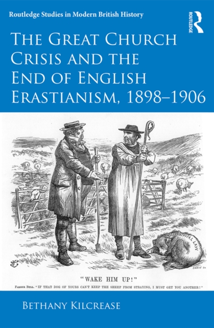 The Great Church Crisis and the End of English Erastianism, 1898-1906, EPUB eBook