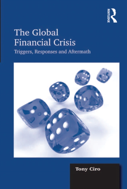 The Global Financial Crisis : Triggers, Responses and Aftermath, EPUB eBook