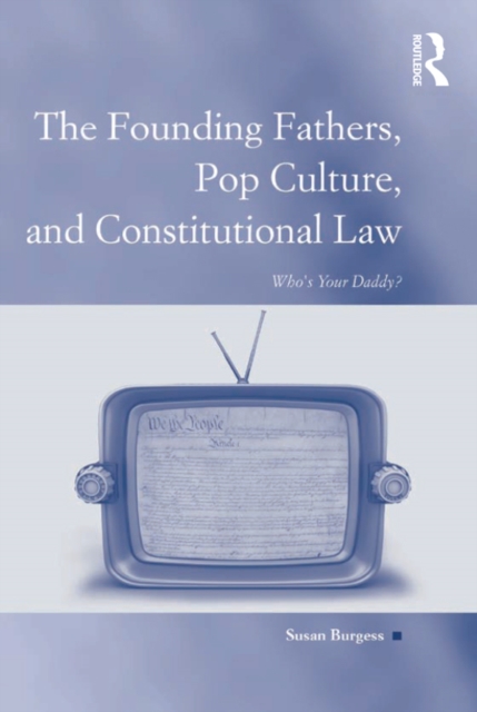 The Founding Fathers, Pop Culture, and Constitutional Law : Who's Your Daddy?, EPUB eBook