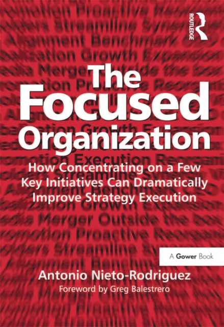 The Focused Organization : How Concentrating on a Few Key Initiatives Can Dramatically Improve Strategy Execution, EPUB eBook