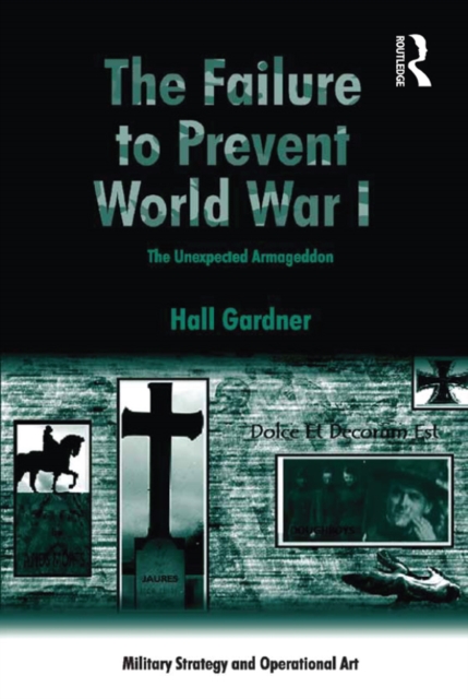 The Failure to Prevent World War I : The Unexpected Armageddon, PDF eBook