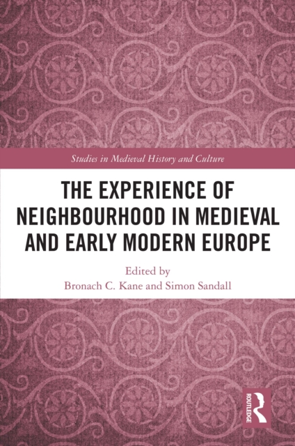 The Experience of Neighbourhood in Medieval and Early Modern Europe, EPUB eBook