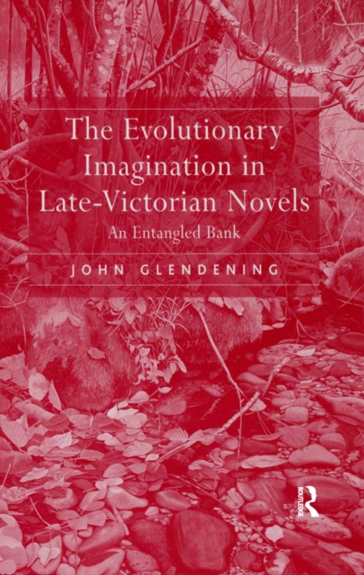 The Evolutionary Imagination in Late-Victorian Novels : An Entangled Bank, EPUB eBook